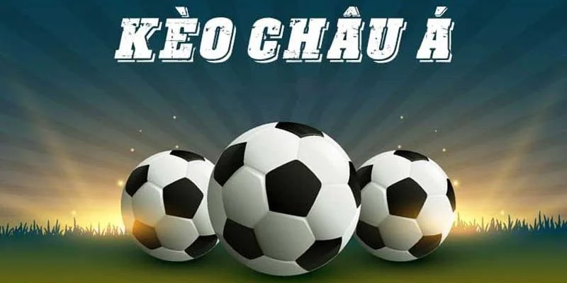 Mẹo Chơi Kèo Bóng Đá Châu Á Có Tỷ Lệ Chính Xác