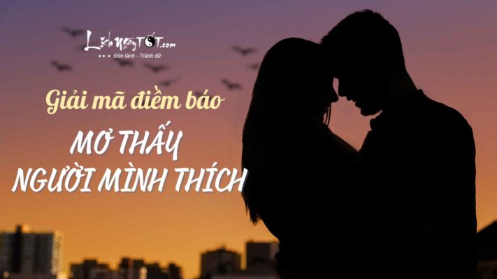 Mơ Thấy Người Mình Thích Là Điềm Báo Gì