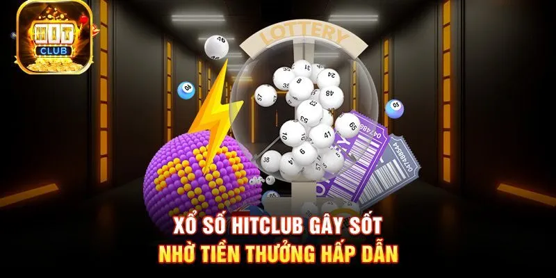 Các Loại Xổ Số Hitclub. Ưu Điểm, Cách Tham Gia và Kinh Nghiệm Chơi