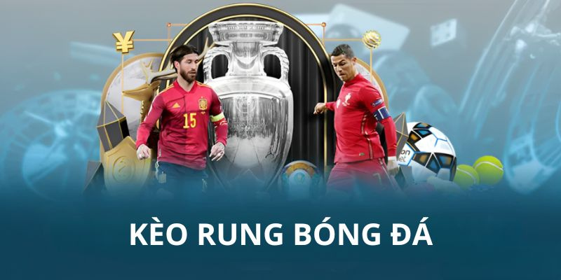Kèo Rung Là Gì? Cách Soi Đọc Và Kinh Nghiệm Hay Nhất 2025